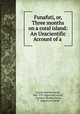 Funafuti, or, Three months on a coral island: An Unscientific Account of a ., Carolin Martha David , "Mrs. T.W. Edgeworth david ", Caroline Martha David, T . Edgeworth David 