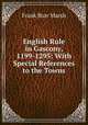 English Rule in Gascony, 1199-1295: With Special References to the Towns, Frank Burr Marsh 