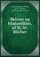 Skizzer og bladartikler, af St. St. Blicher, Steen Steensen Blicher, St. St . Blicher, Evald Tang Kristensen 