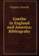 Goethe in England and America: Bibliograhy, Eugene Oswald 