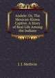 Andele: Or, The Mexican-Kiowa Captive. A Story of Real Life Among the Indians, J. J. Methvin 