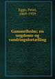 Gammelholm; en ungdoms-og vandringsfortlling, Egge, Peter, 1869-1959 