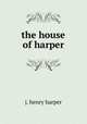 the house of harper, j. henry harper 
