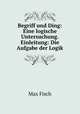 Begriff und Ding: Eine logische Untersuchung. Einleitung: Die Aufgabe der Logik, Max Fisch 