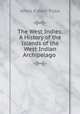 The West Indies: A History of the Islands of the West Indian Archipelago ., Amos Kidder Fiske 