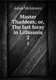 Master Thaddeus; or, The last foray in Lithuania. 2, Adam Mickiewicz 