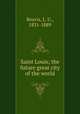 Saint Louis; the future great city of the world, Reavis, L. U., 1831-1889 
