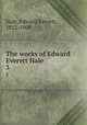 The works of Edward Everett Hale. 3, Hale, Edward Everett, 1822-1909 