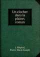 Un clocher dans la plaine; roman, Pierre Marie Joseph L