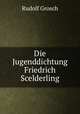 Die Jugenddichtung Friedrich Scelderling, Rudolf Grosch 