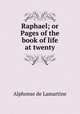 Raphael; or Pages of the book of life at twenty, Lamartine Alphonse de 