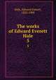 The works of Edward Everett Hale. 5, Hale, Edward Everett, 1822-1909 