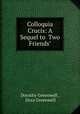 Colloquia Crucis: A Sequel to ?Two Friends?, Dorothy Greenwell , Dora Greenwell 