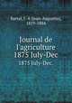 Journal de l`agriculture. 1875 July-Dec., Barral, J.-A (Jean-Augustin), 1819-1884 