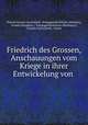 Friedrich des Grossen, Anschauungen vom Kriege in ihrer Entwickelung von ., Prussia Grosser Generalstab . Kriegsgeschichtliche Abteilung, Prussia (Kingdom ), Kriegsgeschichtliche Abteilung II, Grosser Generalstab, Armee 