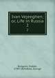 Ivan Vejeeghen; or, Life in Russia. 2, Bulgarin, Faddei, 1789-1859,Ross, George 