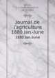 Journal de l`agriculture. 1880 Jan.-June, Barral, J.-A (Jean-Augustin), 1819-1884 