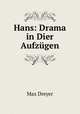 Hans: Drama in Dier Aufzugen, Max Dreyer 