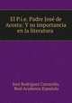 El P.i.e. Padre Jose de Acosta: Y su importancia en la literatura ., Jose Rodriguez Carracido 