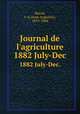 Journal de l`agriculture. 1882 July-Dec., Barral, J.-A (Jean-Augustin), 1819-1884 