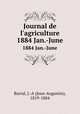 Journal de l`agriculture. 1884 Jan.-June, Barral, J.-A (Jean-Augustin), 1819-1884 