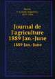Journal de l`agriculture. 1889 Jan.-June, Barral, J.-A (Jean-Augustin), 1819-1884 