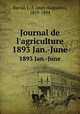 Journal de l`agriculture. 1893 Jan.-June, Barral, J.-A (Jean-Augustin), 1819-1884 