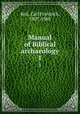 Manual of Biblical archaeology. 1, Carl Friedrich Keil 