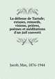 La dfense de Tartufe; extases, remords, visions, prires, pomes et mditations d`un juif converti, Jacob, Max, 1876-1944 