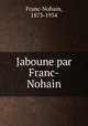 Jaboune par Franc-Nohain, Franc-Nohain, 1873-1934 