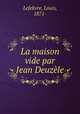 La maison vide par Jean Deuzele, Lefebvre, Louis, 1871- 