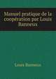 Manuel pratique de la cooperation par Louis Banneux, Louis Banneux 