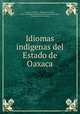 Idiomas indigenas del Estado de Oaxaca, Francisco Belmar , Marshall H Saville , Heye Foundation Museum of the American Indian, Huntington Free Library 