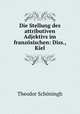 Die Stellung des attributiven Adjektivs im franzosischen: Diss., Kiel., Theodor Schoningh 