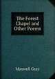 The Forest Chapel and Other Poems, Maxwell Gray 