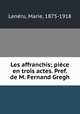 Les affranchis; piece en trois actes. Pref. de M. Fernand Gregh, Marie Lene?ru 