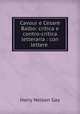 Cavour e Cesare Balbo: critica e contro-critica letteraria : con lettere ., Harry Nelson Gay 