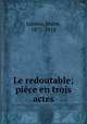 Le redoutable; piece en trois actes, Marie Lene?ru 