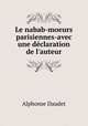 Le nabab-moeurs parisiennes-avec une declaration de l