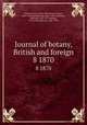 Journal of botany, British and foreign. 8 1870, Trimen, Henry, 1843-1896,Britten, James, 1846-1924,Ramsbottom, John, 1885-,Seemann, Berthold, 1825-1871,Rendle, A. B. (Alfred Barton), 1865-1938 