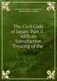 The Civil Code of Japan: Part II : with an Introduction Treating of the ., John Harington Gubbins 