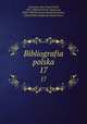 Bibliografia polska. 17, Karol Jozef Teofil Estreicher 