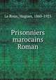 Prisonniers marocains Roman, Le Roux, Hugues, 1860-1925 