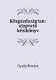 Kozgazdasagtan: alapveto kezikonyv, Gyula Kovacs 