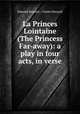 La Princes Lointaine (The Princess Far-away): a play in four acts, in verse, Edmond Rostand , Charles Renauld 