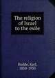 The religion of Israel to the exile, Budde, Karl, 1850-1935 