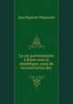 La vie parlementaire a Rome sous la republique; essai de reconstitution des ., Jean Baptiste Mispoulet 