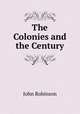 The Colonies and the Century, John Robinson 