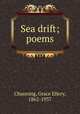 Sea drift; poems, Channing, Grace Ellery, 1862-1937 