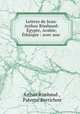 Lettres de Jean-Arthur Rimbaud: Egypte, Arabie, Ethiopie : avec une ., Arthur Rimbaud , Paterne Berrichon 